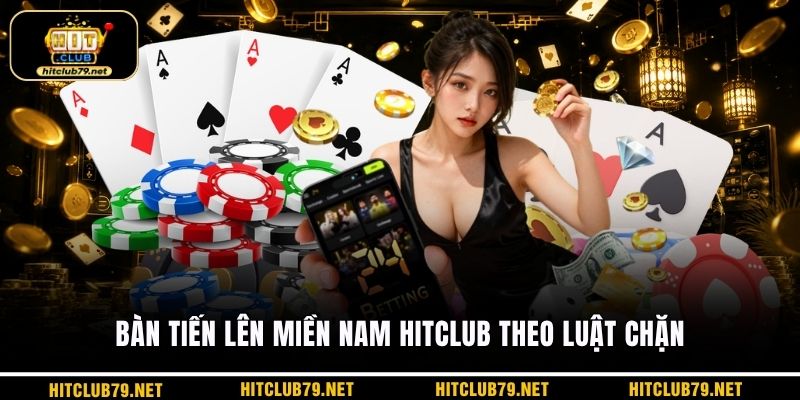 Bàn tiến lên miền nam HITCLUB theo luật chặn