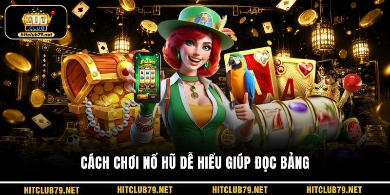 Cách chơi nổ hũ dễ hiểu giúp đọc bảng