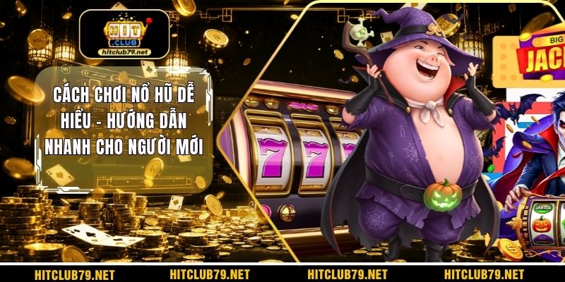 Cách chơi nổ hũ dễ hiểu