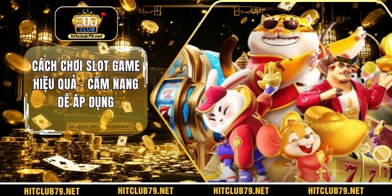 Cách chơi slot game hiệu quả