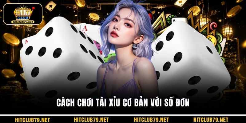 Cách chơi tài xỉu cơ bản với số đơn