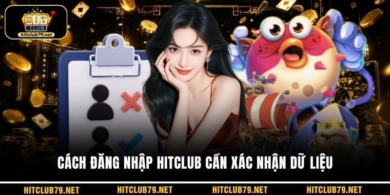 Cách đăng nhập HITCLUB cần xác nhận dữ liệu