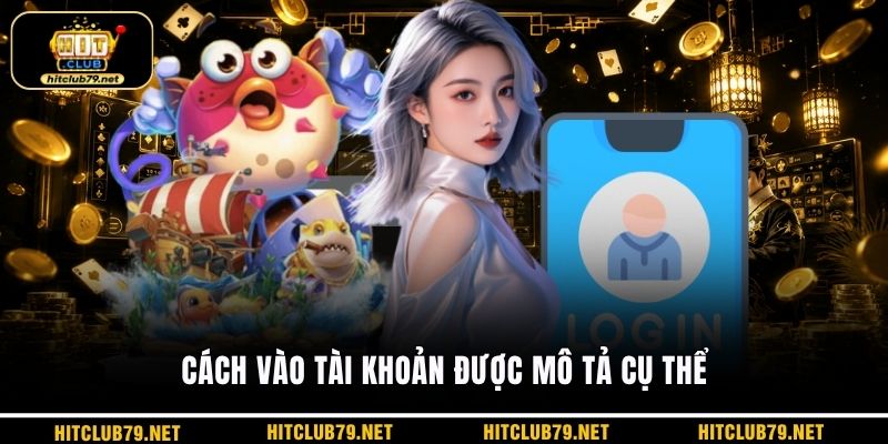Cách vào tài khoản được mô tả cụ thể