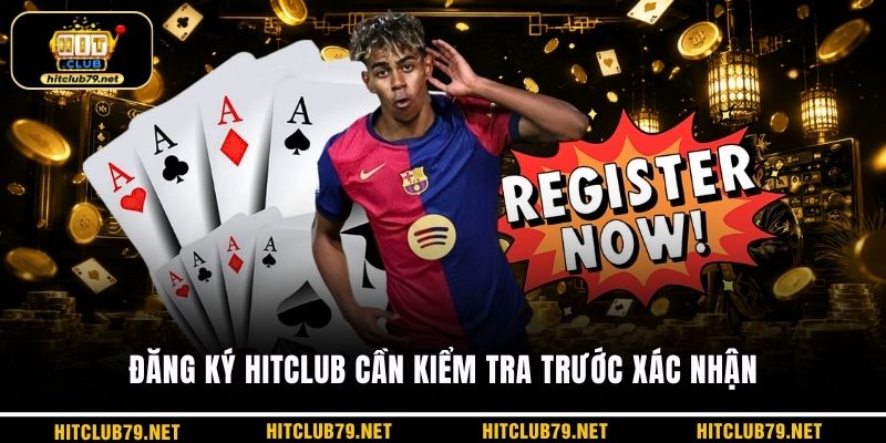Đăng ký HITCLUB cần kiểm tra trước xác nhận
