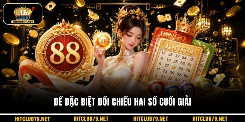 Đề đặc biệt đối chiếu hai số cuối giải