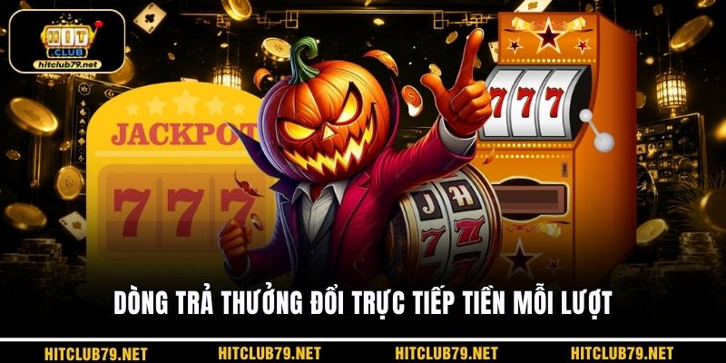 Dòng trả thưởng đổi trực tiếp tiền mỗi lượt