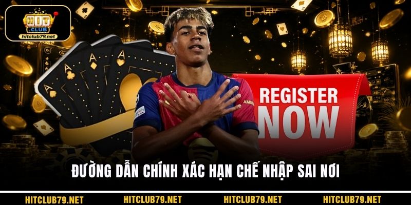 Đường dẫn chính xác hạn chế nhập sai nơi