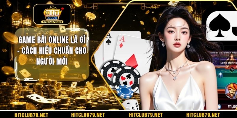 Game bài online là gì