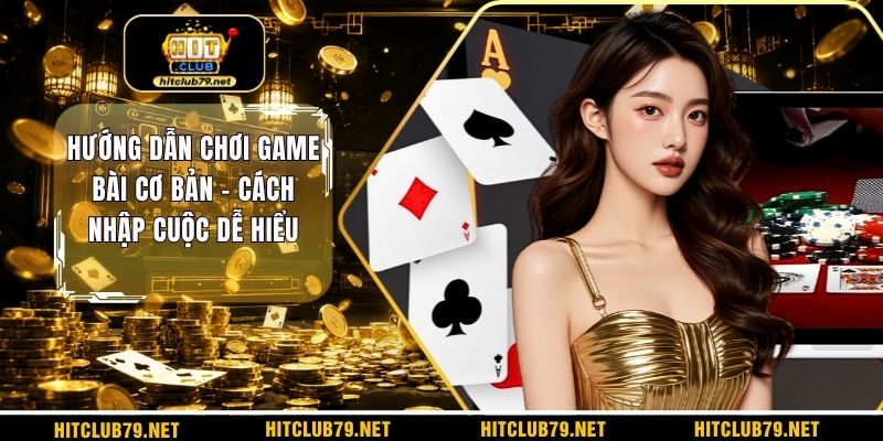 Hướng dẫn chơi game bài cơ bản
