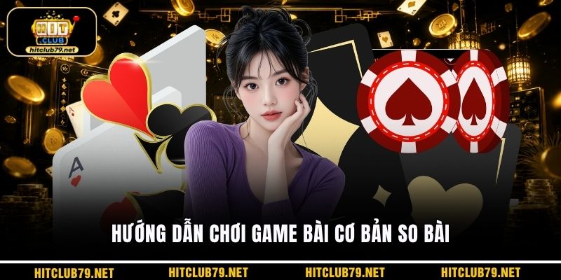 Hướng dẫn chơi game bài cơ bản so bài