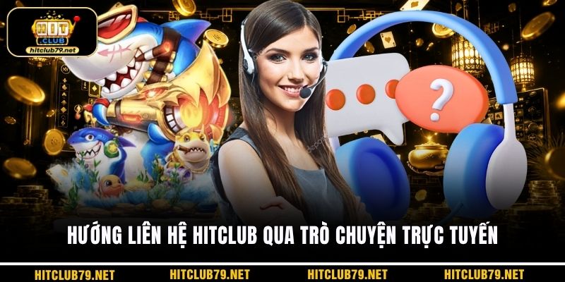Hướng liên hệ HITCLUB qua trò chuyện trực tuyến
