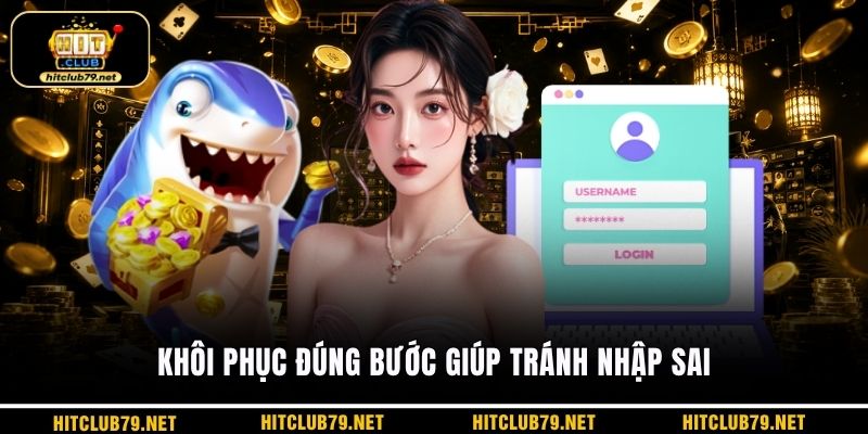 Khôi phục đúng bước giúp tránh nhập sai