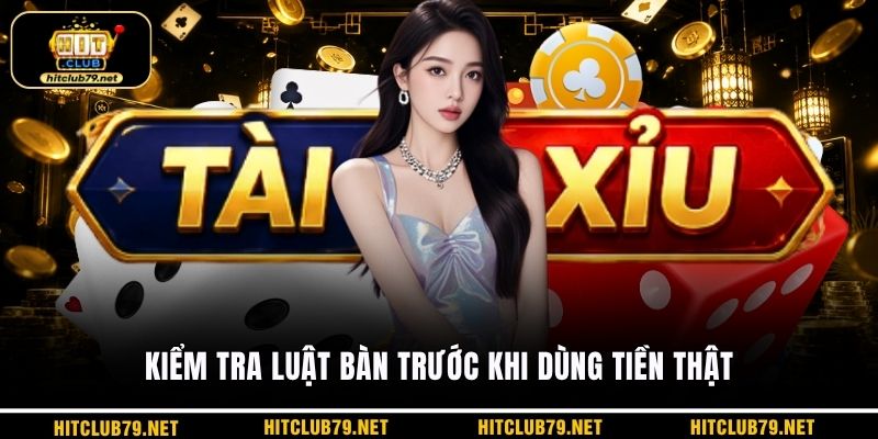 Kiểm tra luật bàn trước khi dùng tiền thật