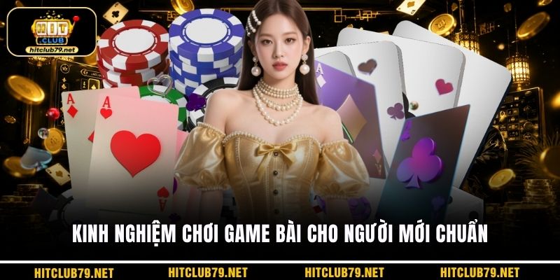 Kinh nghiệm chơi game bài cho người mới chuẩn