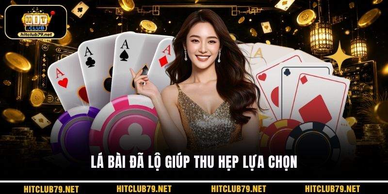 Lá bài đã lộ giúp thu hẹp lựa chọn