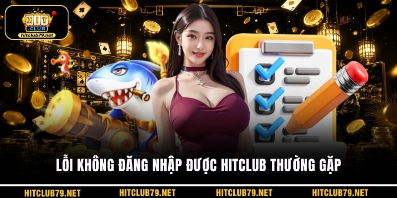 Lỗi không đăng nhập được HITCLUB thường gặp