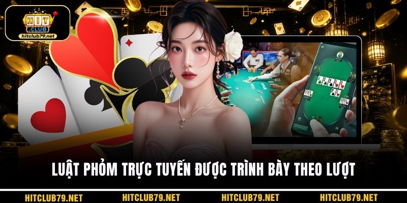 Luật phỏm trực tuyến được trình bày theo lượt