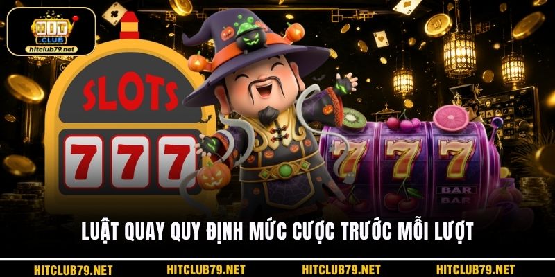 Luật quay quy định mức cược trước mỗi lượt