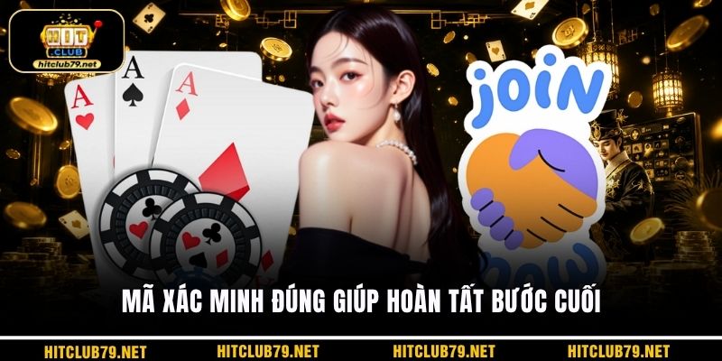 Mã xác minh đúng giúp hoàn tất bước cuối