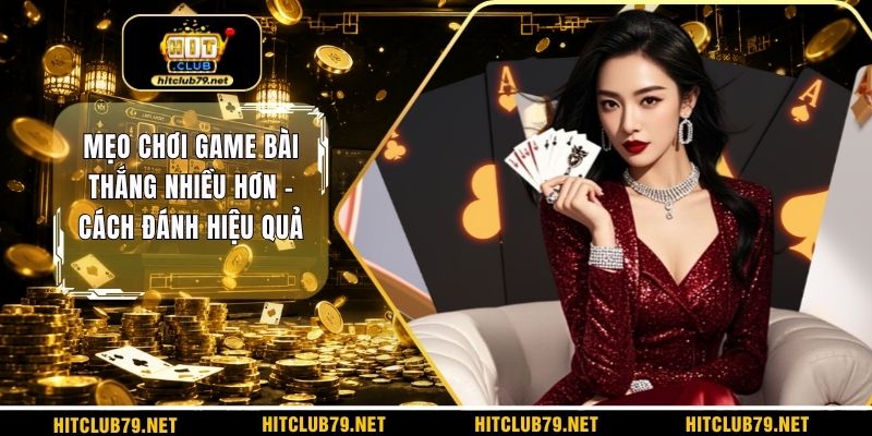 Mẹo chơi game bài thắng nhiều hơn