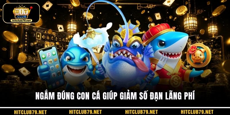 Ngắm đúng con cá giúp giảm số đạn lãng phí