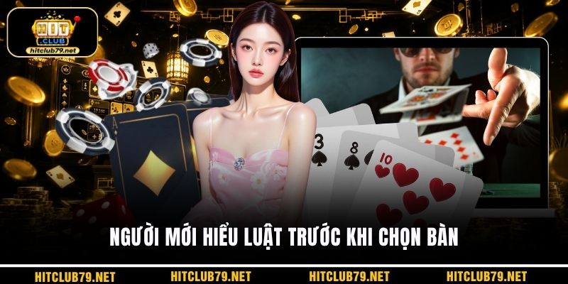 Người mới hiểu luật trước khi chọn bàn