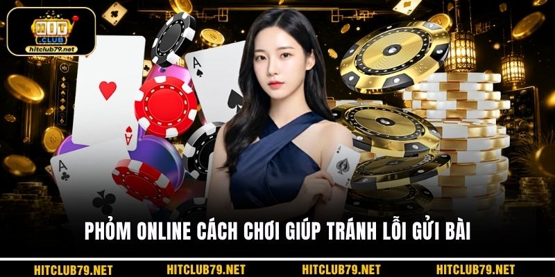 Phỏm online cách chơi giúp tránh lỗi gửi bài