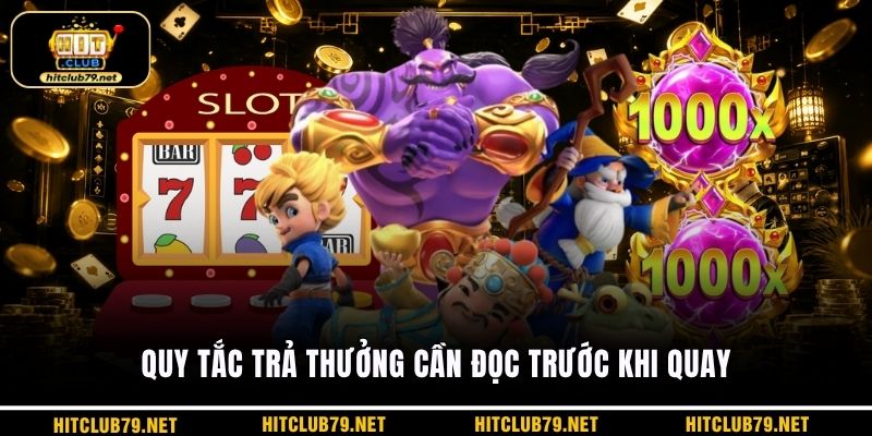 Quy tắc trả thưởng cần đọc trước khi quay