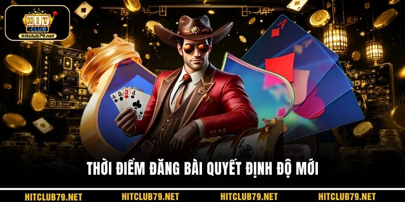 Thời điểm đăng bài quyết định độ mới