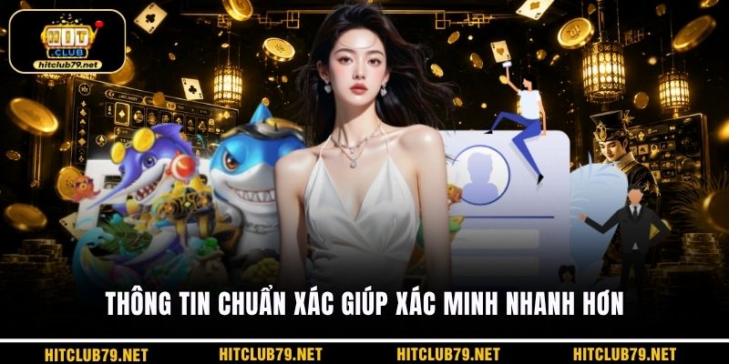 Thông tin chuẩn xác giúp xác minh nhanh hơn