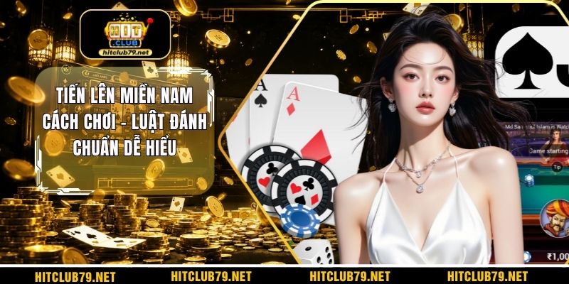 Tiến lên miền nam cách chơi