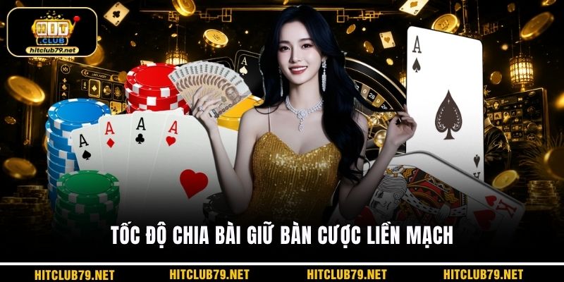 Tốc độ chia bài giữ bàn cược liền mạch
