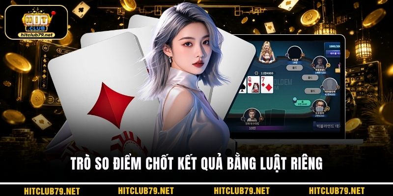 Trò so điểm chốt kết quả bằng luật riêng